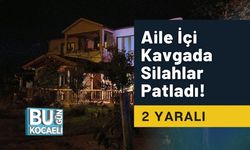 Aile İçi Kavgada Silahlar Patladı! 2 Yaralı