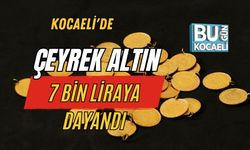 Kocaeli'de Çeyrek Altın 7 Bin Liraya Dayandı