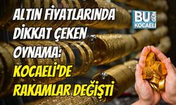 Altın Fiyatlarında Dikkat Çeken Oynama: Kocaeli’de Rakamlar Değişti
