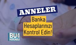 Anneler Banka Hesaplarınızı Kontrol Edin!
