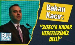 Bakan Kacır: "2030'a Kadar Hedeflerimiz Belli"