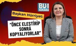 Başkan Hürriyet: “Önce Eleştirip Sonra Kopyalıyorlar”