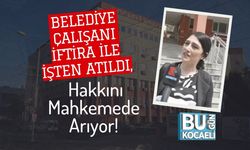 Belediye Çalışanı İftira İle İşten Atıldı, Hakkını Mahkemede Arıyor!