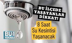 Bu İlçede Yaşayanlar Dikkat! 8 Saat Su Kesintisi Yaşanacak