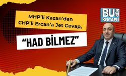 MHP’li Kazan’dan CHP’li Ercan’a Jet Cevap, “Had Bilmez!”