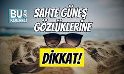 Sahte Güneş Gözlüklerine Dikkat