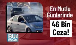 En Mutlu Günlerinde 46 Bin Ceza!