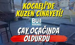 Kocaeli’de Kuzen Cinayeti: Çay Ocağında Öldürdü