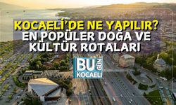 Kocaeli’de Ne Yapılır? En Popüler Doğa ve Kültür Rotaları