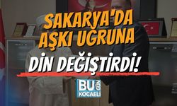 Sakarya’da Aşkı Uğruna Din Değiştirdi!