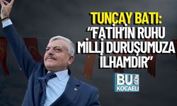 Tuncay Batı: “Fatih’in Ruhu Milli Duruşumuza İlhamdır”