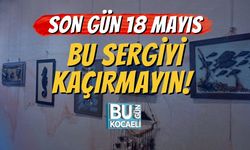 Son Gün 18 Mayıs, Bu Sergiyi Kaçırmayın!