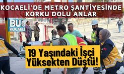 Kocaeli’de Metro Şantiyesinde Korku Dolu Anlar: 19 Yaşındaki İşçi Yüksekten Düştü!