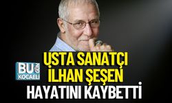 Usta Sanatçı İlhan Şeşen Hayatını Kaybetti