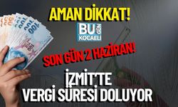 Aman Dikkat! İzmit’te Vergi Süresi Doluyor – Son Gün 2 Haziran!