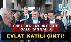 CHP Lideri Özgür Özel’e Saldıran Şahıs, Evlat Katili Çıktı!