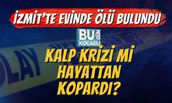 İzmit’te Evinde Ölü Bulundu, Kalp Krizi Mi Hayattan Kopardı?