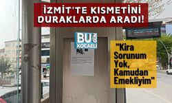 İzmit'te Kısmetini Duraklarda Aradı! "Kira Sorunum Yok, Kamudan Emekliyim"