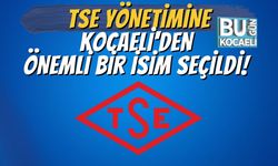 TSE YÖNETİMİNE KOCAELİ'DEN ÖNEMLİ BİR İSİM SEÇİLDİ!