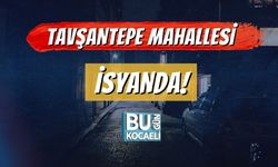 Tavşantepe Mahallesi İsyanda!
