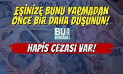Eşinize Bunu Yapmadan Önce Bir Daha Düşünün! Hapis Cezası Var!
