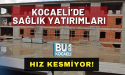 Kocaeli’de Sağlık Yatırımları Hız Kesmiyor!