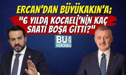Ercan’dan Büyükakın’a Sert Yanıt: “6 yılda Kocaeli’nin kaç saati boşa gitti?”