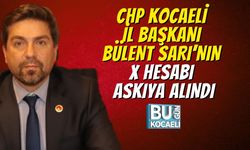 CHP Kocaeli İl Başkanı Bülent Sarı’nın X Hesabı Askıya Alındı