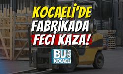 Kocaeli’de Fabrikada Feci Kaza!