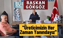 Başkan Gökgöz; ''Üreticimizin Her Zaman Yanındayız''