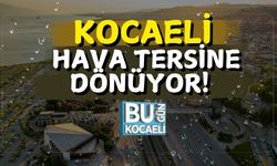 Kocaeli’de Hava Tersine Dönüyor!