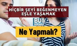 Hiçbir Şeyi Beğenmeyen Eşle Yaşamak: Ne Yapmalı?