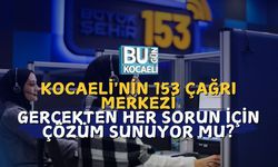 Kocaeli'nin 153 Çağrı Merkezi: Gerçekten Her Sorun İçin Çözüm Sunuyor Mu?