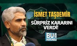İsmet Taşdemir Sürpriz Kararını Verdi!