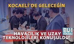 Kocaeli’de Geleceğin Havacılık ve Uzay Teknolojileri Konuşuldu!