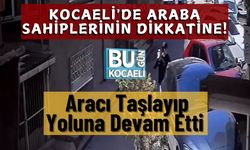 Kocaeli'de Araba Sahiplerinin Dikkatine! Aracı Taşlayıp Yoluna Devam Etti