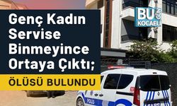 Genç Kadın Servise Binmeyince Ortaya Çıktı; Ölüsü Bulundu