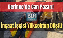 Derince’de Can Pazarı! İnşaat İşçisi Yüksekten Düştü