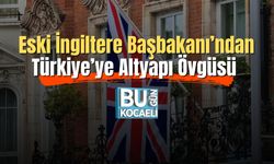Eski İngiltere Başbakanı’ndan Türkiye’ye Altyapı Övgüsü