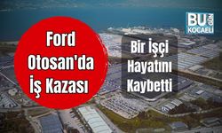 Ford Otosan'da İş Kazası: Bir İşçi Hayatını Kaybetti