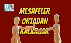 Mesafeler Ortadan Kalkacak