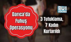 Darıca'da Fuhuş Operasyonu: 3 Tutuklama, 7 Kadın Kurtarıldı