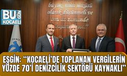 Eşgin: “Kocaeli’de Toplanan Vergilerin  Yüzde 70’i Denizcilik Sektörü Kaynaklı”
