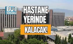 Hastane Yerinde Kalacak!