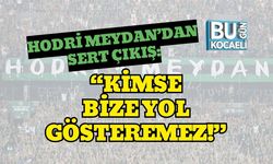 Hodri Meydan’dan Sert Çıkış: “Kimse Bize Yol Gösteremez!”