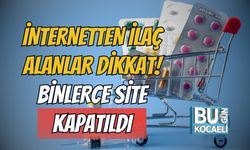 İnternetten İlaç Alanlar Dikkat! Binlerce Site Kapatıldı