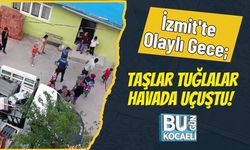 İzmit'te Olaylı Gece; Taşlar Tuğlalar Havada Uçuştu!