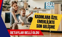 Kadınlara Özel Emeklilikte Son Gelişme: Detaylar Belli Oldu