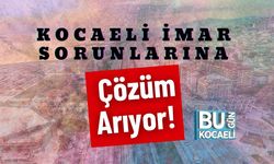 Kocaeli İmar Sorunlarına Çözüm Arıyor!