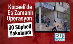 Kocaeli'de Eş Zamanlı Operasyon; 30 Şüpheli Yakalandı